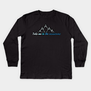 Take me to the mountains Hiking t-shirt, camping shirt Kids Long Sleeve T-Shirt